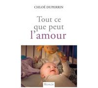Tout Ce Que Peut L'amour - Un Bébé Dans Le Monde Du Cancer