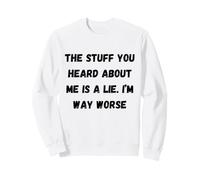 Tout ce Que tu as Entendu à Mon Sujet est Un Mensonge. Phrases sarcastiques Sweatshirt