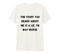 Tout ce Que tu as Entendu à Mon Sujet est Un Mensonge. Phrases sarcastiques T-Shirt Haut de Gamme