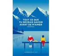Tout ce que tu devrais savoir avant de m'aimer - Gérard Guix - Aux Forges Vulcain - broché - Roman
