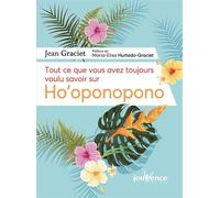 Tout ce que vous avez toujours voulu savoir sur ho'oponopono - Jean Graciet - Jouvence - broché - Guide