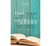 Tout ce que vous avez toujours voulu savoir sur Jésus sans jamais oser le demander