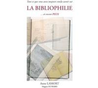 Tout ce que vous avez toujours voulu savoir sur la BIBLIOPHILIE... Et encore PLUS Lamort Ouvrard (Auteur)