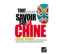 Tout ce que vous avez toujours voulu savoir sur la Chine: Guide visuel à destination des esprits curieux et pressés