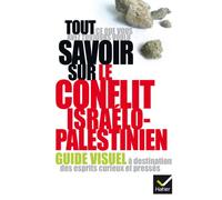 Tout ce que vous avez toujours voulu savoir sur le conflit israélo-palestinien: Guide visuel à destination des esprits curieux et pressés
