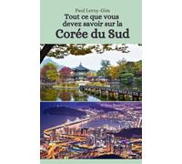 Tout ce que vous devez savoir sur la Corée du Sud