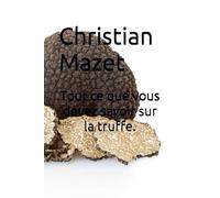 Tout ce que vous devez savoir sur la truffe.