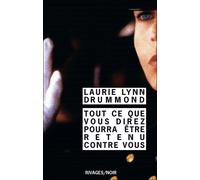 Tout ce que vous direz pourra être retenu contre vous - Laurie Lynn Drummond - Rivages - Poche - Roman