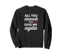 Tout ce Que Vous êtes, Stunads, Donnez-Moi Agita Sweatshirt