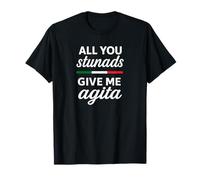 Tout ce Que Vous êtes, Stunads, Donnez-Moi Agita T-Shirt