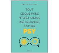 Tout Ce Que Vous N'avez Jamais Osé Demander À Votre Psy