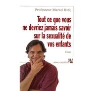 Tout ce que vous ne devriez jamais savoir sur la sexualité de vos enfants - Marcel Rufo - Anne Carriere Eds - broché - Essai