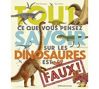 Tout ce que vous pensez savoir sur les dinosaures est faux – Gallimard