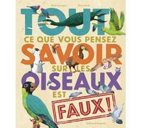 Tout ce que vous pensez savoir sur les oiseaux est faux !
