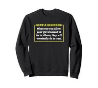 Tout ce Que Vous permettez à Votre Gouvernement de Faire à d'autres Sweatshirt