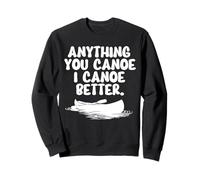 Tout ce Que Vous Pouvez Faire du canoë, Je Le Fais Mieux Sweatshirt