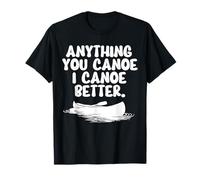 Tout ce Que Vous Pouvez Faire du canoë, Je Le Fais Mieux T-Shirt