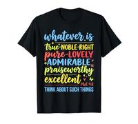 Tout ce Qui est Vrai, Noble, Droit Pur, Philippiens 4 : 8, Verset 8 T-Shirt