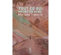 Tout ce qui meurt en avril Mariana Travacio (Auteur), Christilla Vasserot (Traduction)