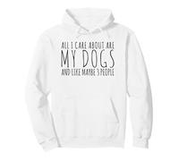 Tout ce Qui m'intéresse, ce sont Mes Chiens et Peut-être 3 Personnes Sweat à Capuche