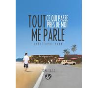 Tout ce qui passe près de moi me parle: Tome 1
