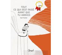 Tout ce qui s'est passé avant que tu arrives