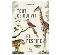 Tout ce qui vit et respire Jason Roberts (Auteur), Jean-Yves Cotté (Traduction)