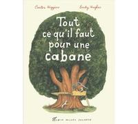 Tout ce qu'il faut pour une cabane Carter Higgins (Auteur), Emily Hughes (Illustration), Catherine Biros (Traduction)