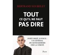 Tout ce qu'il ne faut pas dire: Insécurité, justice : un général de gendarmerie ose la vérité
