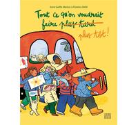 Tout ce qu'on voudrait faire plus tôt !