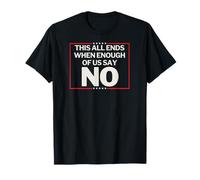 Tout Cela se termine Quand Assez d'entre Nous Disent Non T-Shirt