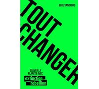 Tout changer Sauver la planète avec Extinction Rebellion - Blue Sandford - Albin Michel Jeunesse - cartonné - Document jeunesse