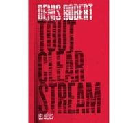 Tout Clearstream Denis Robert (Auteur), Laurent Beccaria (Préface)