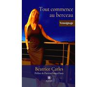 Tout commence au berceau - Beatrice Carles - Le Lys Bleu - broché - Témoignage