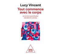 Tout commence avec le corps 15 exercices sensoriels pour entraîner le cerveau - Lucy Vincent - Odile Jacob - broché - Guide