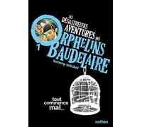 Tout commence mal: Les désastreuses aventures des Orphelins Baudelaire, Tome 1