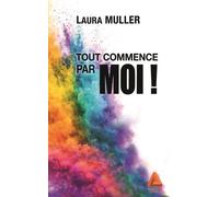 Tout Commence Par Moi ! - Le Guide Essentiel Pour Faire De Soi Un Allié, Redevenir Acteur De Sa Vie, Et Vivre Plus Libre Et Aligné