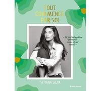 Tout commence par soi: Ce qui m'a aidée pourrait vous aider aussi