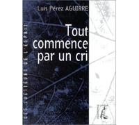 Tout commence par un cri - - Louis PEREZ AGUIRRE - Atelier Ed De L' - Livre