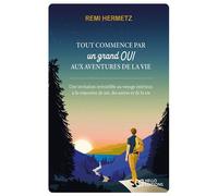 Tout commence par un grand oui aux aventures de la vie - Rémi Hermetz - Hello - broché - Guide