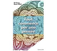 TOUT COMMENCE PAR UNE PENSéE - Fanny Bauer-Motti - Mm Eds - broché - Essai