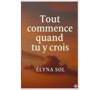 Tout Commence Quand Tu Y Crois