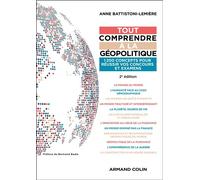 Tout comprendre à la géopolitique 1200 concepts pour réussir vos concours et examens - 2nde édition - Anne Battistoni-Lemiere - Armand Colin - broché - Essai