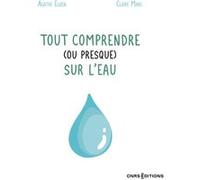 Tout comprendre (ou presque) sur l'eau Agathe Euzen (Auteur), Claire Marc (Auteur)