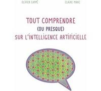 Tout comprendre ( ou presque ) sur l'intelligence artificielle Olivier Cappé (Auteur), Claire Marc (Auteur)