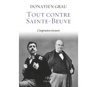 Tout contre Sainte-Beuve L'inspiration retrouvée - Donatien Grau - Grasset - broché - Essai