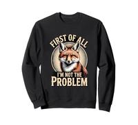 Tout d'abord, Je ne suis Pas Le problème Fox Sarcasm Sweatshirt