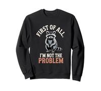 Tout d'abord, Je ne suis Pas Le problème Raccoon Funny Sweatshirt