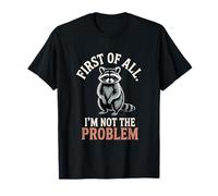 Tout d'abord, Je ne suis Pas Le problème Raccoon Funny T-Shirt