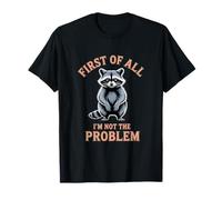 Tout d'abord, Je ne suis Pas Le problème Raccoon Funny T-Shirt